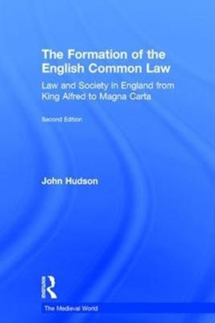 The Formation of the English Common Law : Law and Society in England from King Alfred to Magna Carta, Hardback Book