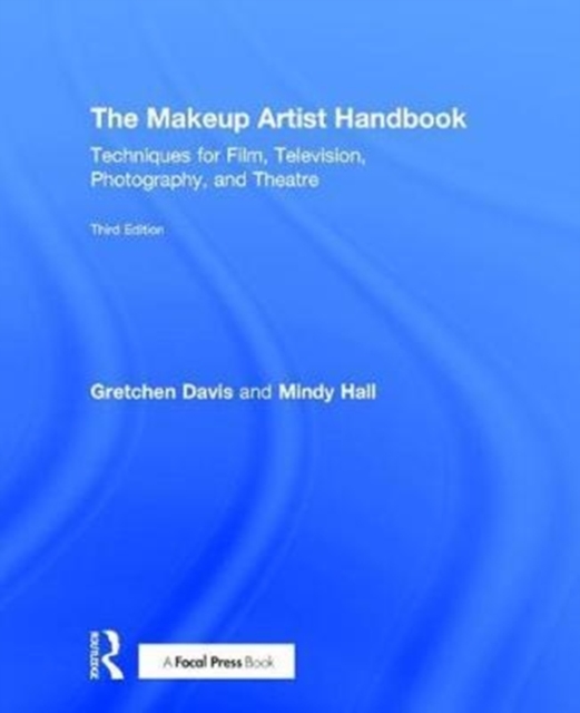 The Makeup Artist Handbook : Techniques for Film, Television, Photography, and Theatre, Hardback Book