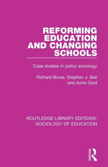 Reforming Education and Changing Schools : Case studies in policy sociology, Paperback / softback Book