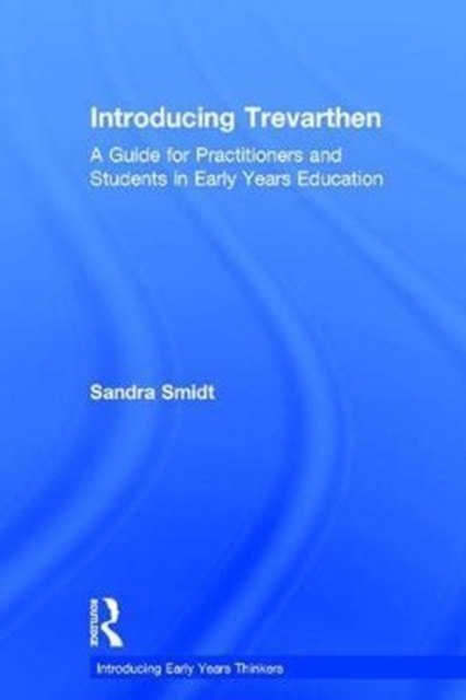 Introducing Trevarthen : A Guide for Practitioners and Students in Early Years Education, Hardback Book
