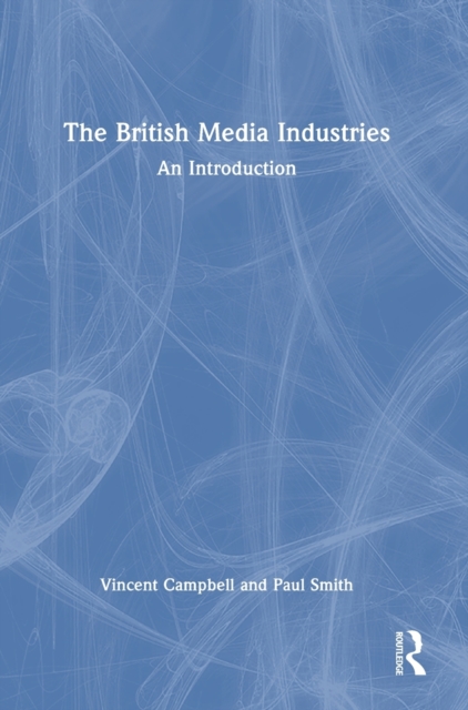 The British Media Industries : An Introduction, Hardback Book