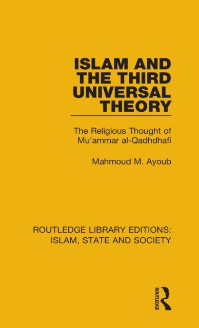 Islam and the Third Universal Theory : The Religious Thought of Mu'ammar Al-Qadhdhafi, Hardback Book