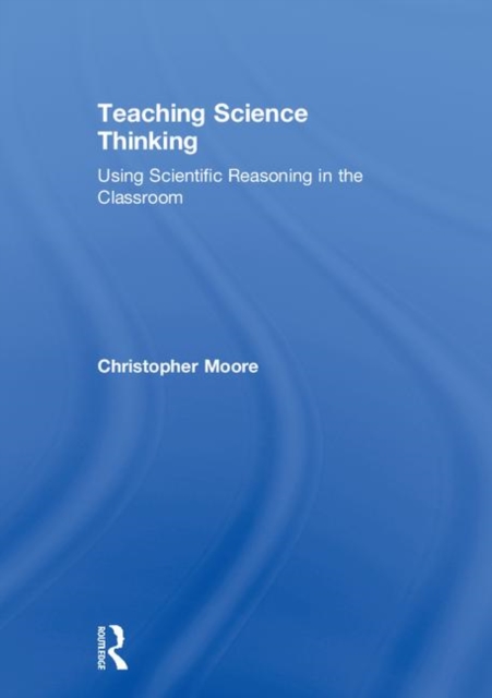 Teaching Science Thinking : Using Scientific Reasoning in the Classroom, Hardback Book