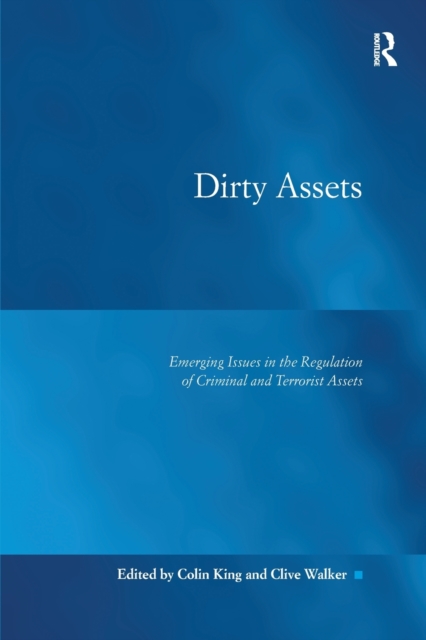 Dirty Assets : Emerging Issues in the Regulation of Criminal and Terrorist Assets, Paperback / softback Book