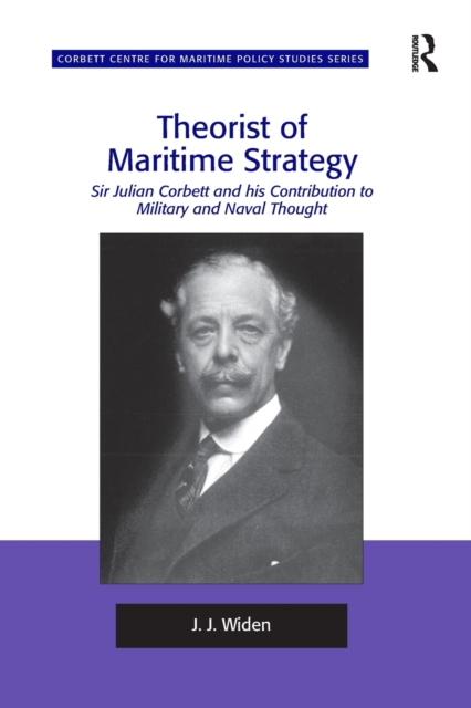 Theorist of Maritime Strategy : Sir Julian Corbett and his Contribution to Military and Naval Thought, Paperback / softback Book