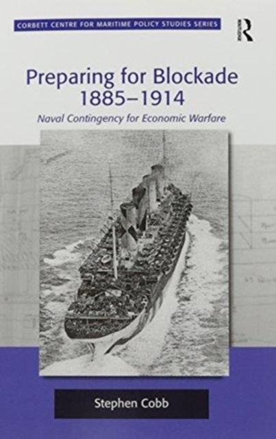 Preparing for Blockade 1885-1914 : Naval Contingency for Economic Warfare, Paperback / softback Book