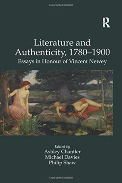 Literature and Authenticity, 1780–1900 : Essays in Honour of Vincent Newey, Paperback / softback Book