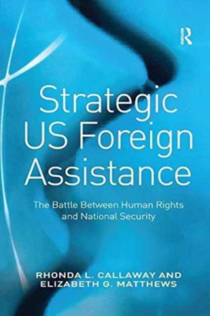 Strategic US Foreign Assistance : The Battle Between Human Rights and National Security, Paperback / softback Book