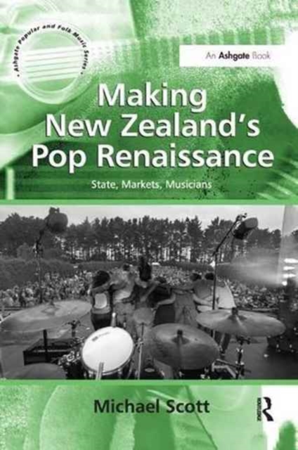 Making New Zealand's Pop Renaissance : State, Markets, Musicians, Paperback / softback Book