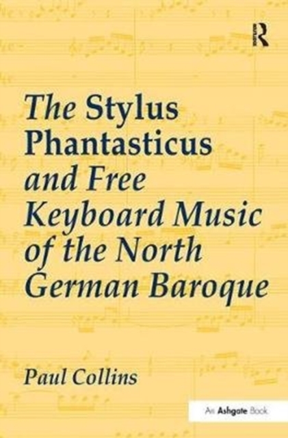 The Stylus Phantasticus and Free Keyboard Music of the North German Baroque, Paperback / softback Book