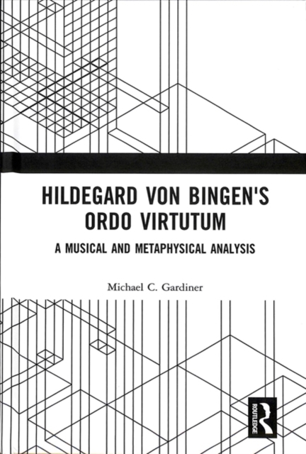 Hildegard von Bingen's Ordo Virtutum : A Musical and Metaphysical Analysis, Hardback Book