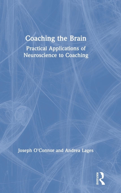 Coaching the Brain : Practical Applications of Neuroscience to Coaching, Hardback Book