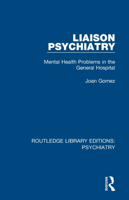 Liaison Psychiatry : Mental Health Problems in the General Hospital, Paperback / softback Book