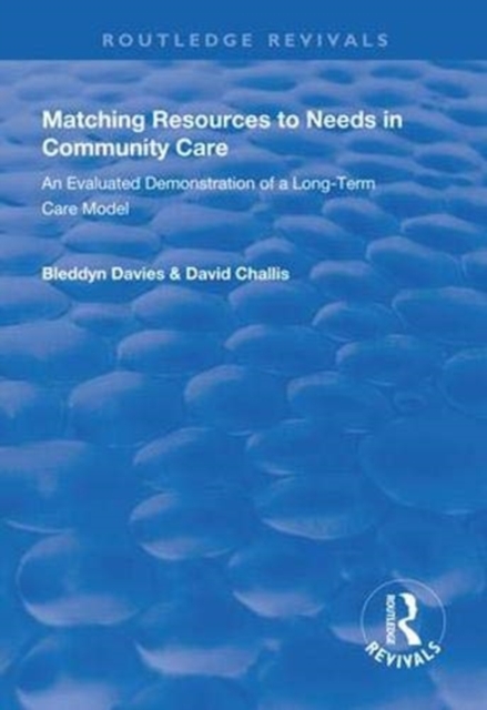 Matching Resources to Needs in Community Care : An Evaluated Demonstration of a Long-Term Care Model, Paperback / softback Book