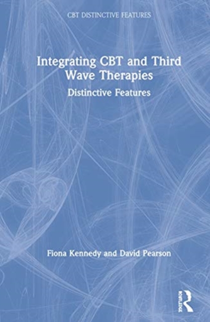 Integrating CBT and Third Wave Therapies : Distinctive Features, Hardback Book