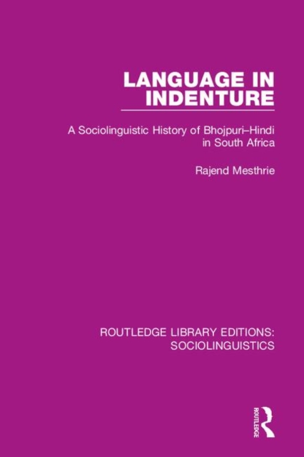 Language in Indenture : A Sociolinguistic History of Bhojpuri-Hindi in South Africa, Hardback Book