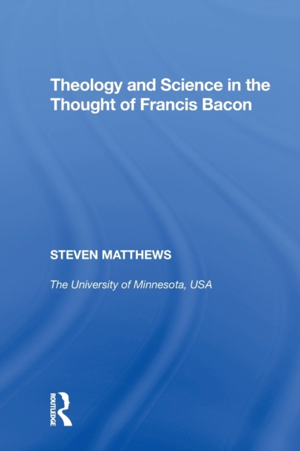 Theology and Science in the Thought of Francis Bacon, Paperback / softback Book