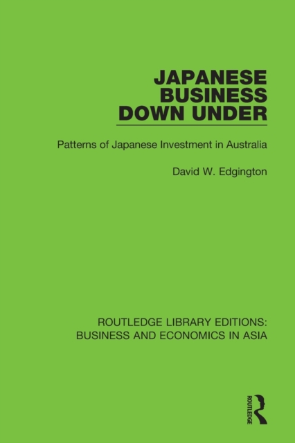 Japanese Business Down Under : Patterns of Japanese Investment in Australia, Paperback / softback Book