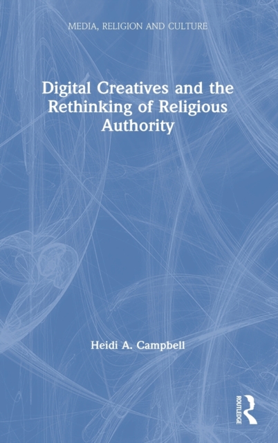 Digital Creatives and the Rethinking of Religious Authority, Hardback Book