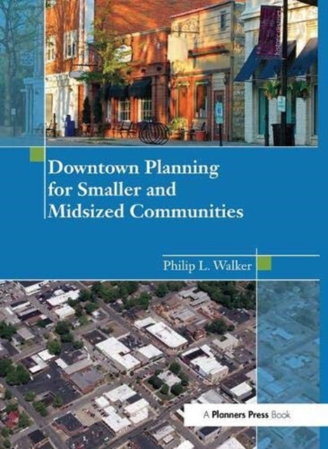 Downtown Planning for Smaller and Midsized Communities, Hardback Book