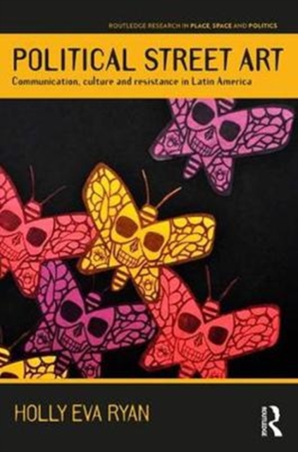Political Street Art : Communication, culture and resistance in Latin America, Paperback / softback Book