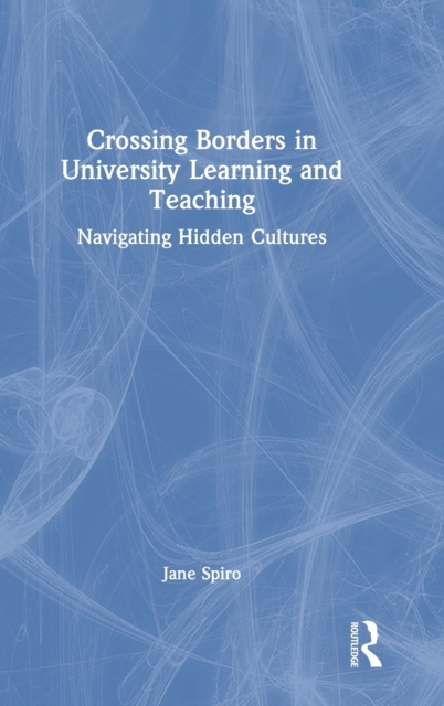 Crossing Borders in University Learning and Teaching : Navigating Hidden Cultures, Hardback Book