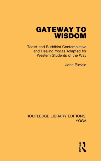 Gateway to Wisdom : Taoist and Buddhist Contemplative and Healing Yogas Adapted for Western Students of the Way, Hardback Book