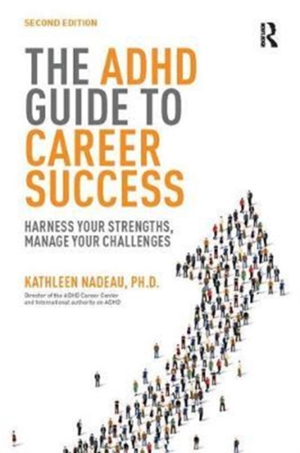 The ADHD Guide to Career Success : Harness your Strengths, Manage your Challenges, Hardback Book