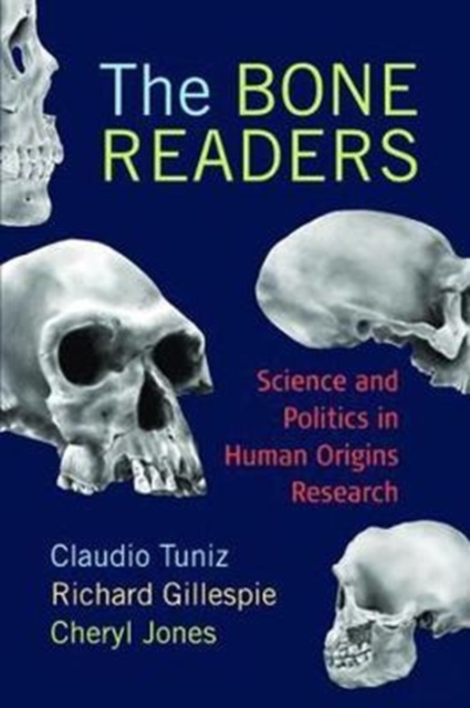 The Bone Readers : Science and Politics in Human Origins Research, Hardback Book