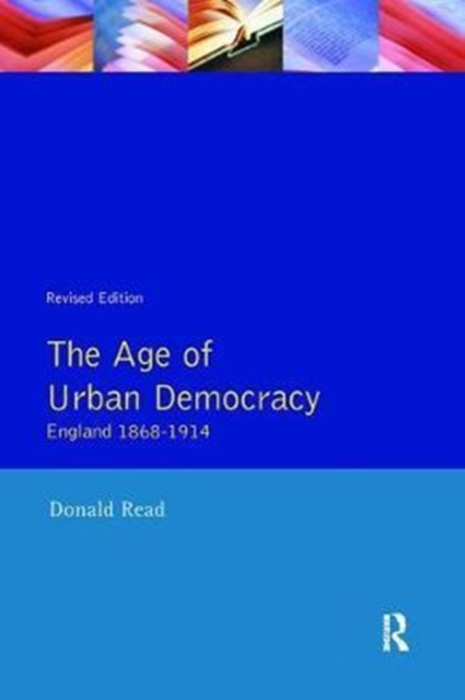 The Age of Urban Democracy : England 1868 - 1914, Hardback Book