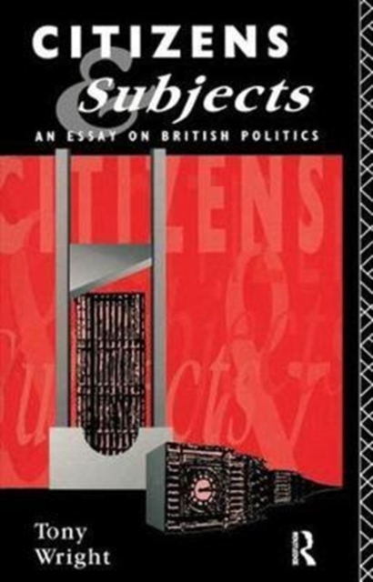 Citizens and Subjects : An Essay on British Politics, Hardback Book