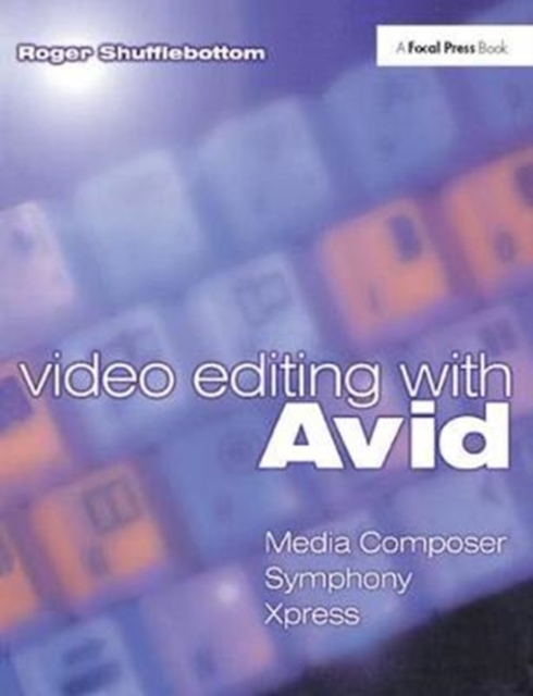 Video Editing with Avid: Media Composer, Symphony, Xpress, Hardback Book
