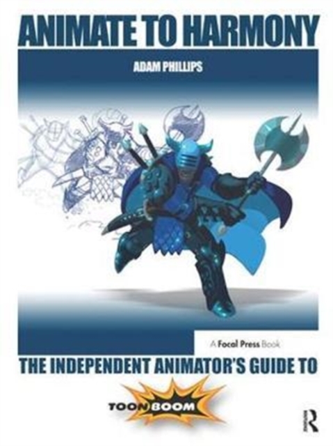 Animate to Harmony : The Independent Animator's Guide to Toon Boom, Hardback Book