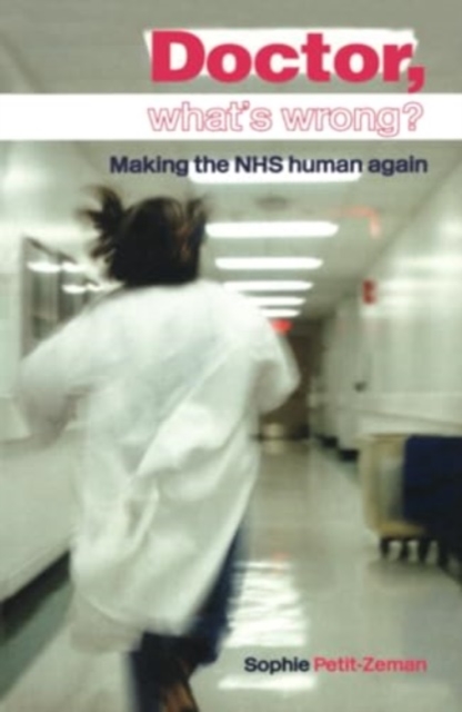 Doctor, What's Wrong? : Making the NHS Human Again, Hardback Book
