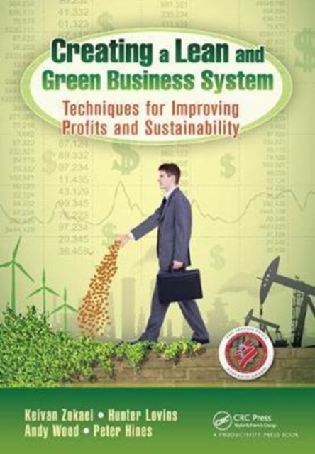 Creating a Lean and Green Business System : Techniques for Improving Profits and Sustainability, Hardback Book