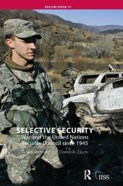 Selective Security : War and the United Nations Security Council since 1945, Hardback Book