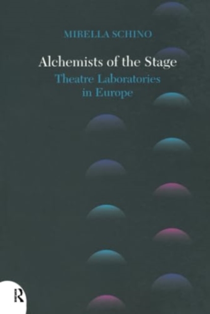 Alchemists of the Stage : Theatre Laboratories in Europe, Hardback Book