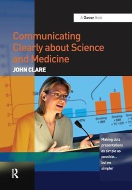 Communicating Clearly about Science and Medicine : Making Data Presentations as Simple as Possible ... But No Simpler, Hardback Book