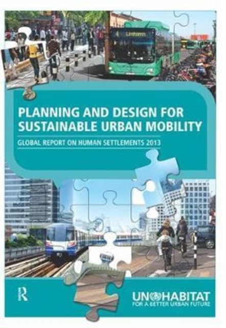 Planning and Design for Sustainable Urban Mobility : Global Report on Human Settlements 2013, Hardback Book