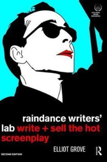 Raindance Writers' Lab : Write + Sell the Hot Screenplay, Hardback Book