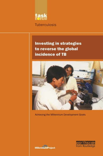 UN Millennium Development Library: Investing in Strategies to Reverse the Global Incidence of TB, Hardback Book