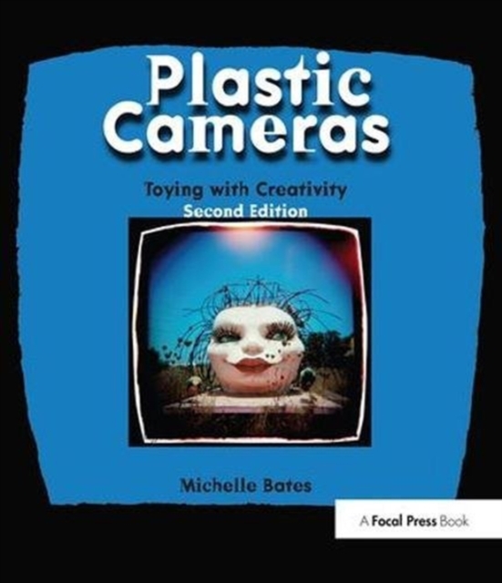 Plastic Cameras: Toying with Creativity, Hardback Book