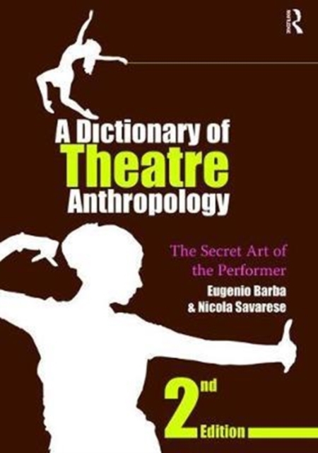 A Dictionary of Theatre Anthropology : The Secret Art of the Performer, Hardback Book