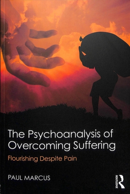 The Psychoanalysis of Overcoming Suffering : Flourishing Despite Pain, Paperback / softback Book