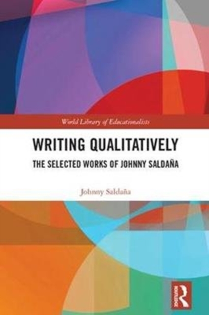 Writing Qualitatively : The Selected Works of Johnny Saldana, Hardback Book