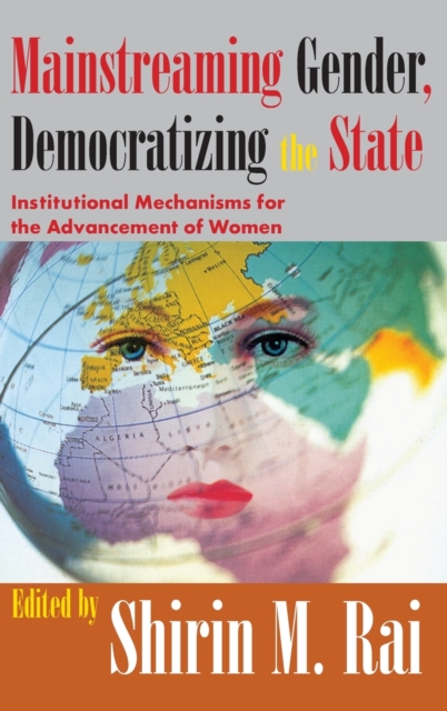 Mainstreaming Gender, Democratizing the State : Institutional Mechanisms for the Advancement of Women, Hardback Book