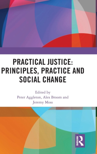 Practical Justice: Principles, Practice and Social Change, Hardback Book