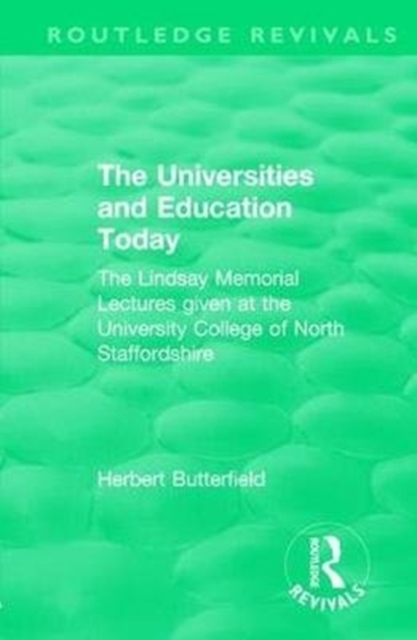 Routledge Revivals: The Universities and Education Today (1962) : The Lindsay Memorial Lectures given at the University College of North Staffordshire, Hardback Book