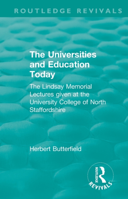 Routledge Revivals: The Universities and Education Today (1962) : The Lindsay Memorial Lectures given at the University College of North Staffordshire, Paperback / softback Book