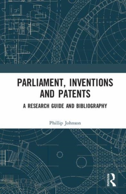 Parliament, Inventions and Patents : A Research Guide and Bibliography, Hardback Book